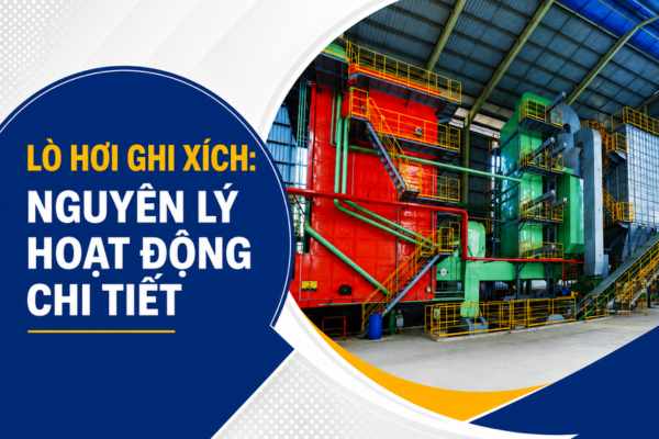 nguyên lý hoạt động lò hơi ghi xích